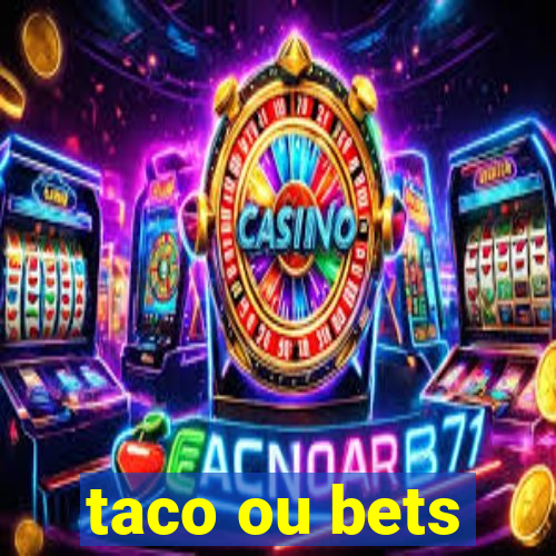 taco ou bets