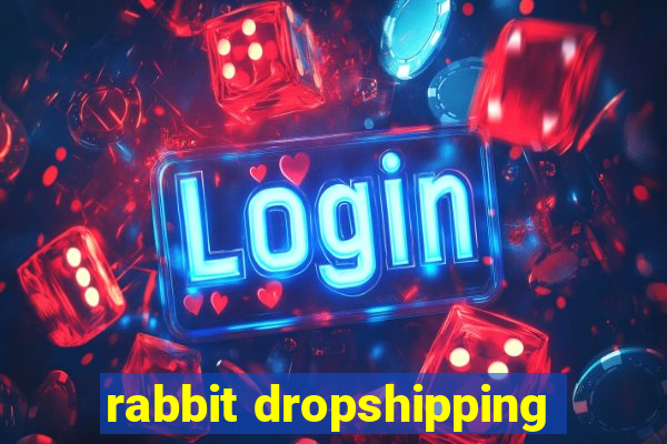 rabbit dropshipping