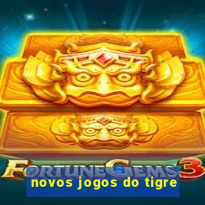 novos jogos do tigre