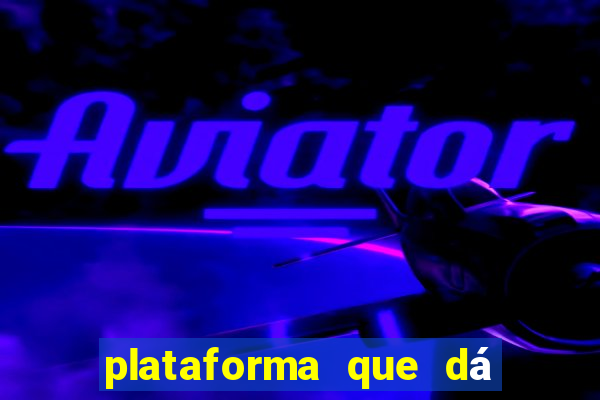 plataforma que dá b?nus para jogar de gra?a