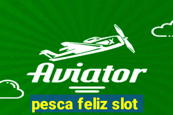 pesca feliz slot