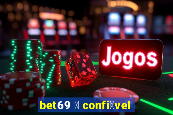 bet69 茅 confi谩vel