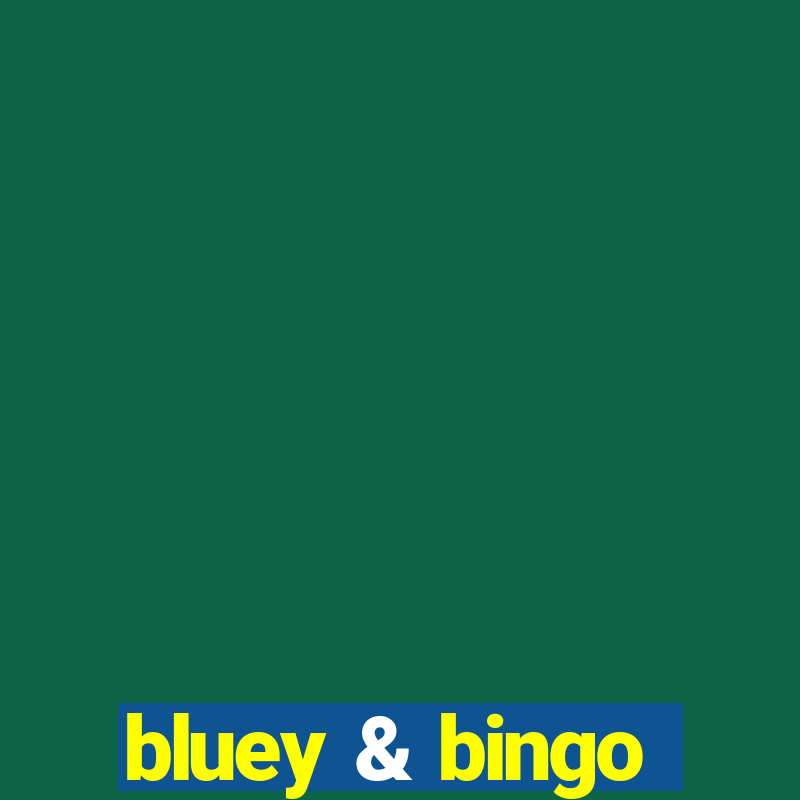 bluey & bingo