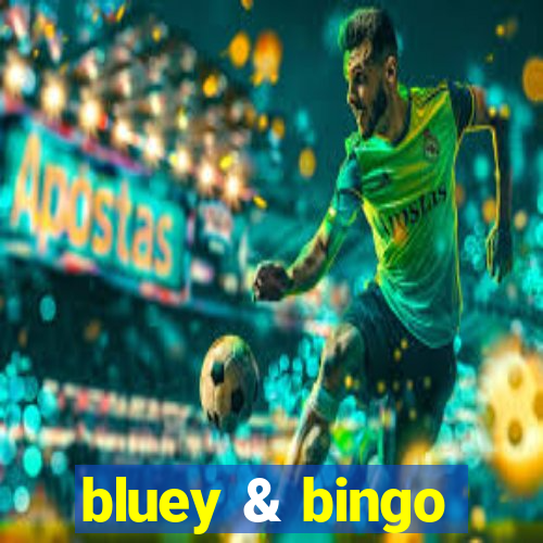 bluey & bingo