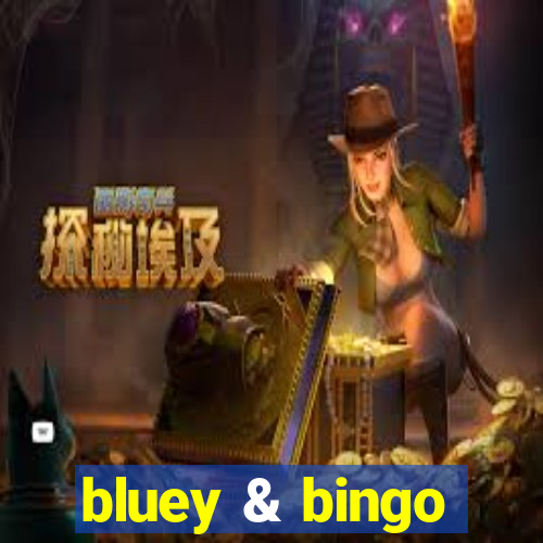 bluey & bingo