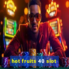 hot fruits 40 slot