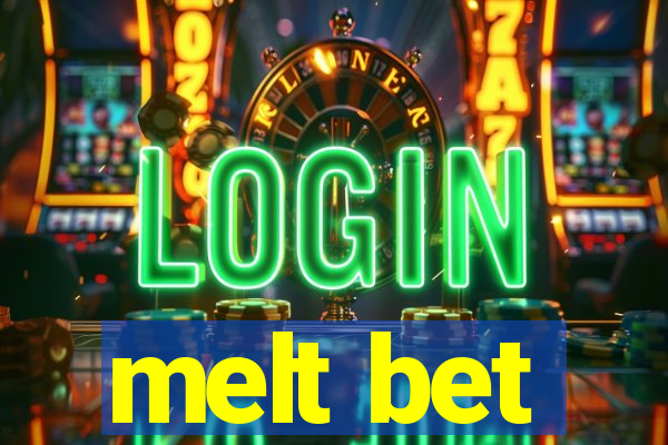 melt bet