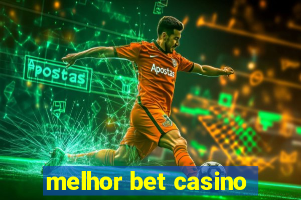 melhor bet casino