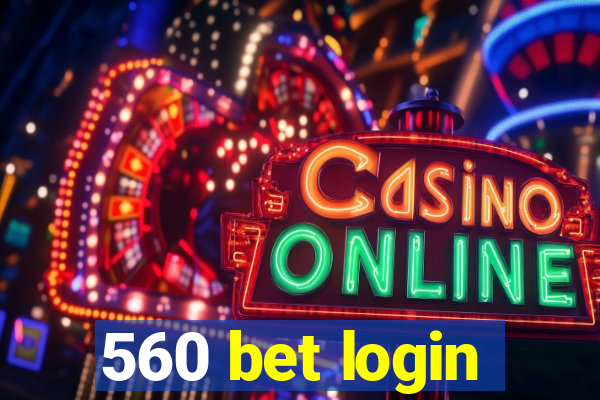 560 bet login