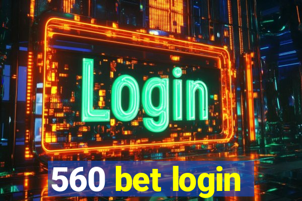 560 bet login