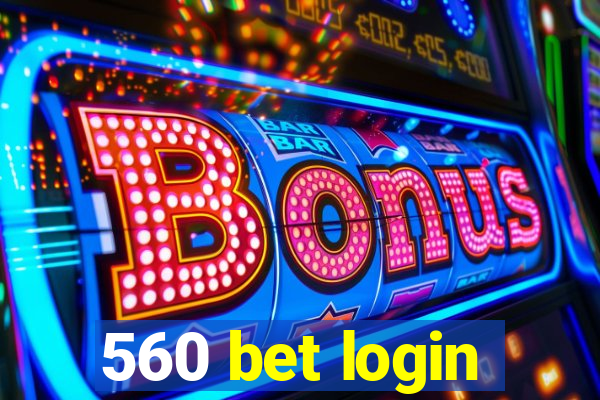 560 bet login