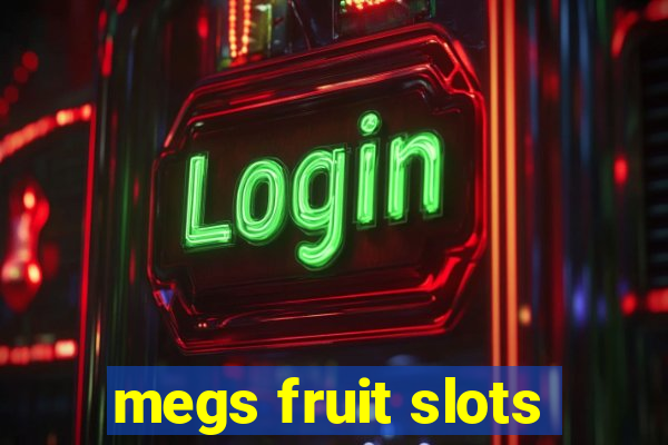 megs fruit slots