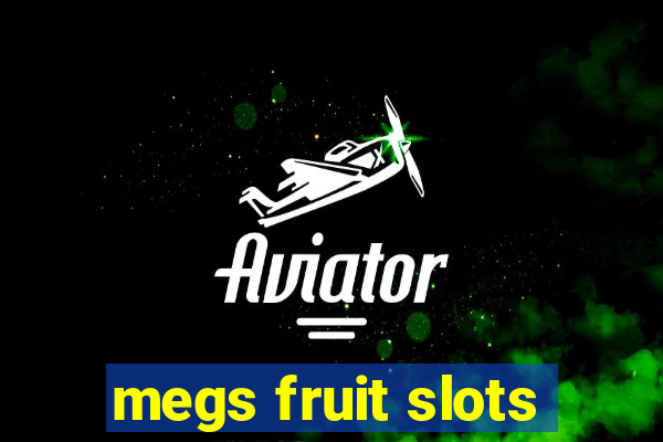 megs fruit slots