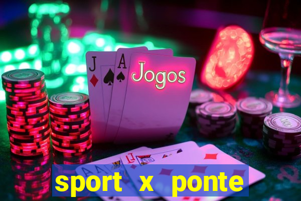 sport x ponte preta ao vivo