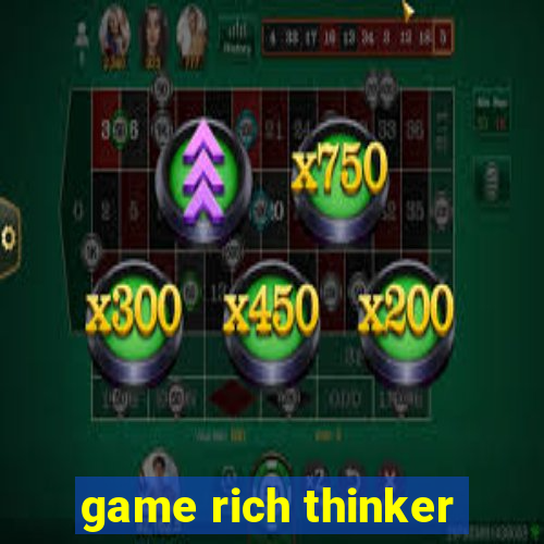 game rich thinker