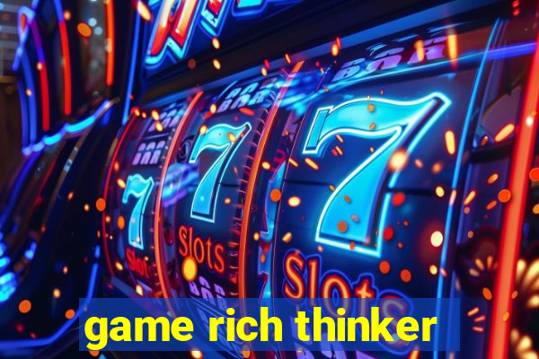 game rich thinker