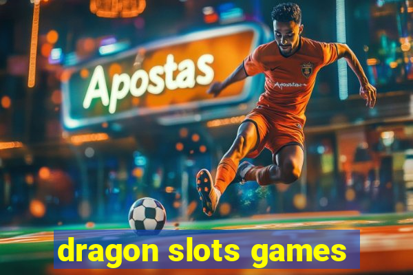 dragon slots games