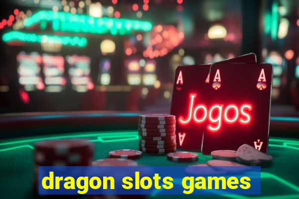 dragon slots games