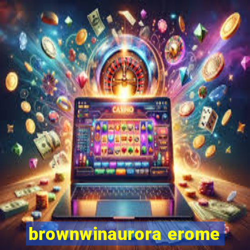 brownwinaurora erome