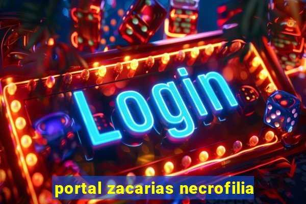 portal zacarias necrofilia