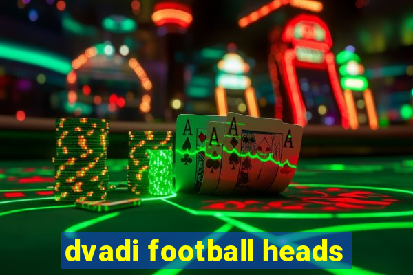 dvadi football heads