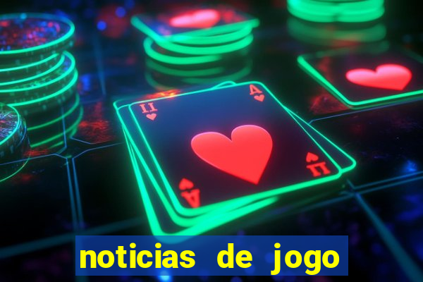 noticias de jogo de futebol