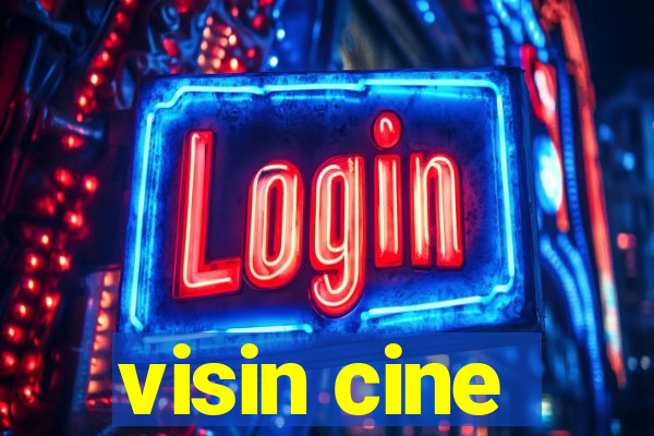 visin cine