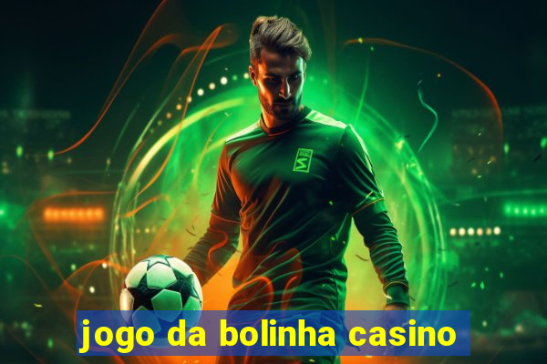 jogo da bolinha casino