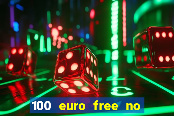 100 euro free no deposit casino