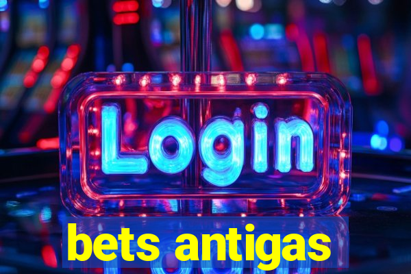 bets antigas