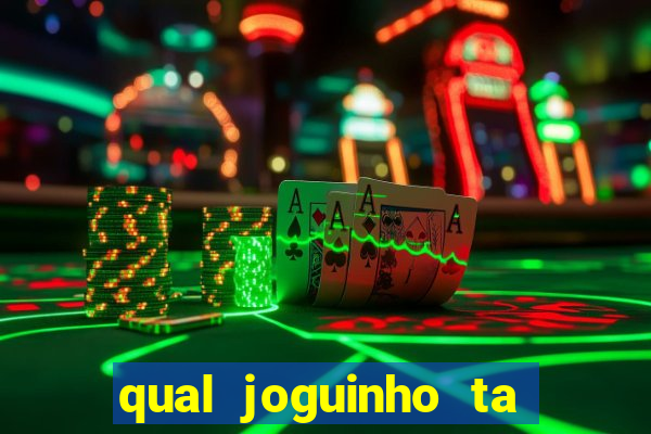 qual joguinho ta pagando agora