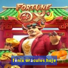 fênix oráculos hoje