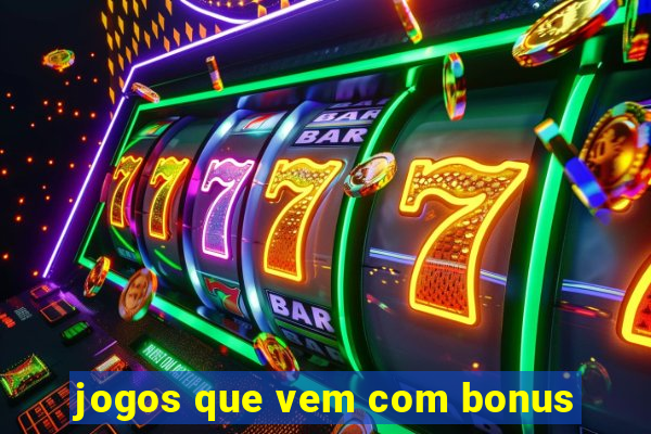 jogos que vem com bonus