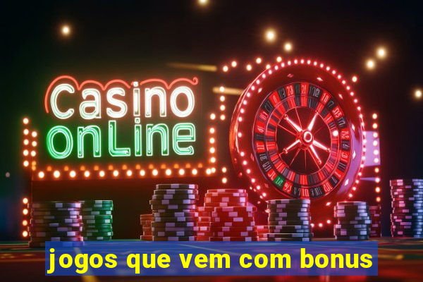 jogos que vem com bonus