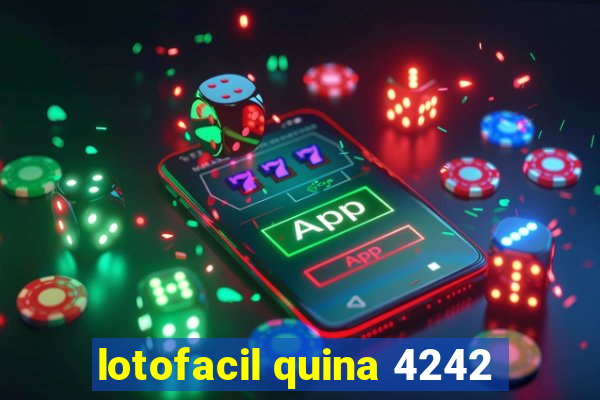 lotofacil quina 4242