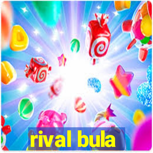 rival bula