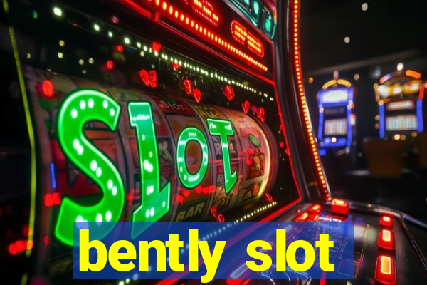 bently slot