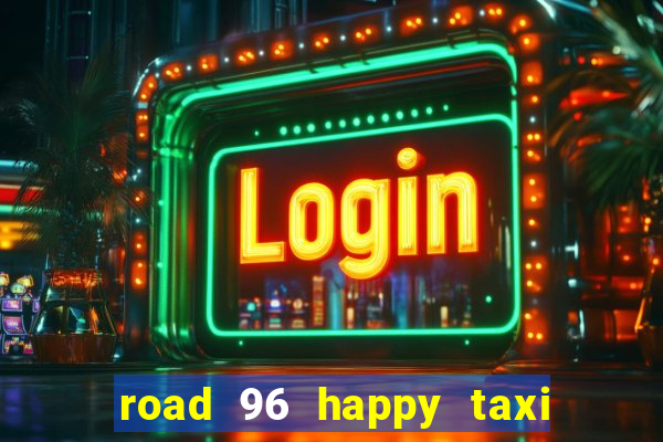 road 96 happy taxi security call password