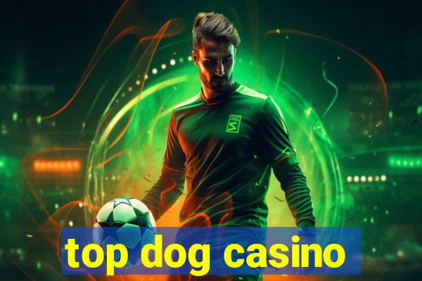 top dog casino