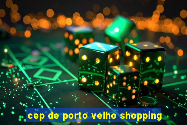 cep de porto velho shopping