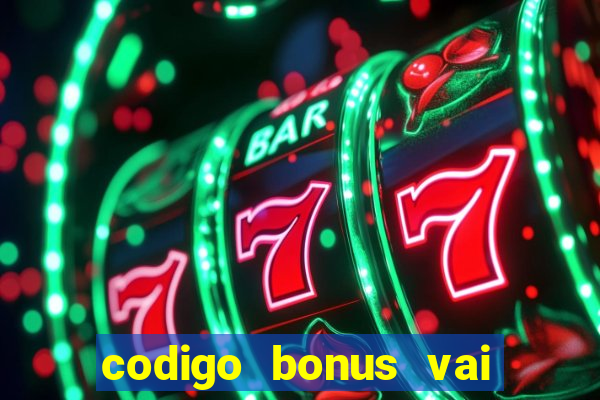 codigo bonus vai de bet