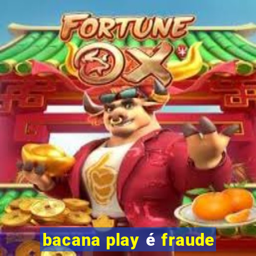 bacana play é fraude