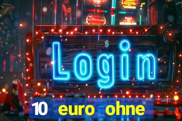 10 euro ohne einzahlung casino 2022