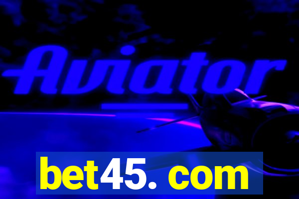 bet45. com