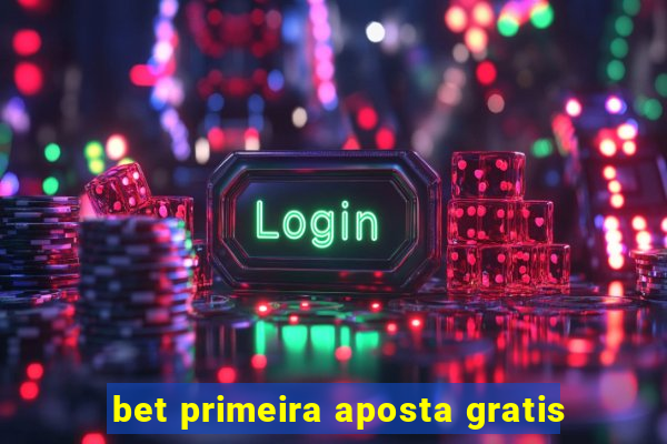 bet primeira aposta gratis