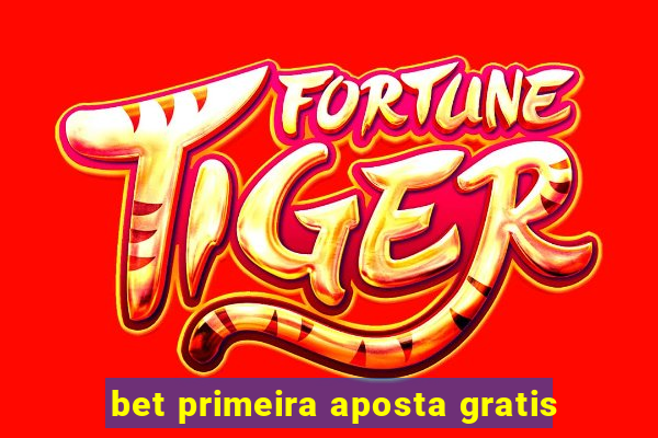 bet primeira aposta gratis