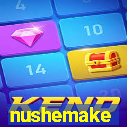 nushemake