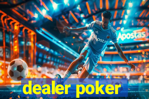 dealer poker