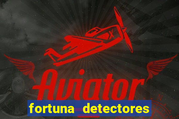 fortuna detectores de metais