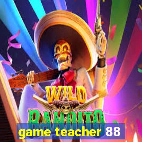 game teacher 88